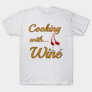 Cooking with Wine 2 T-Shirt